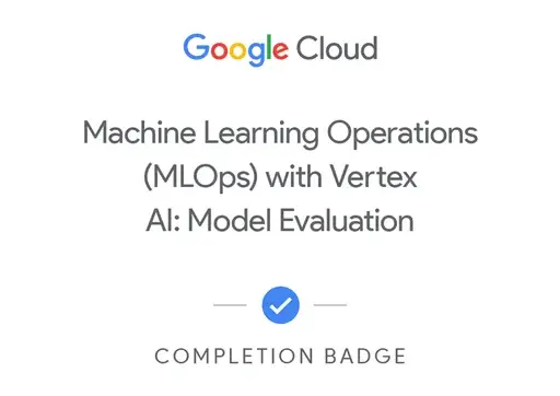 Google Cloud — MLOps with Vertex AI: Model Evaluation