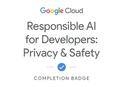 Google Cloud — Responsible AI for Developers: Privacy & Safety